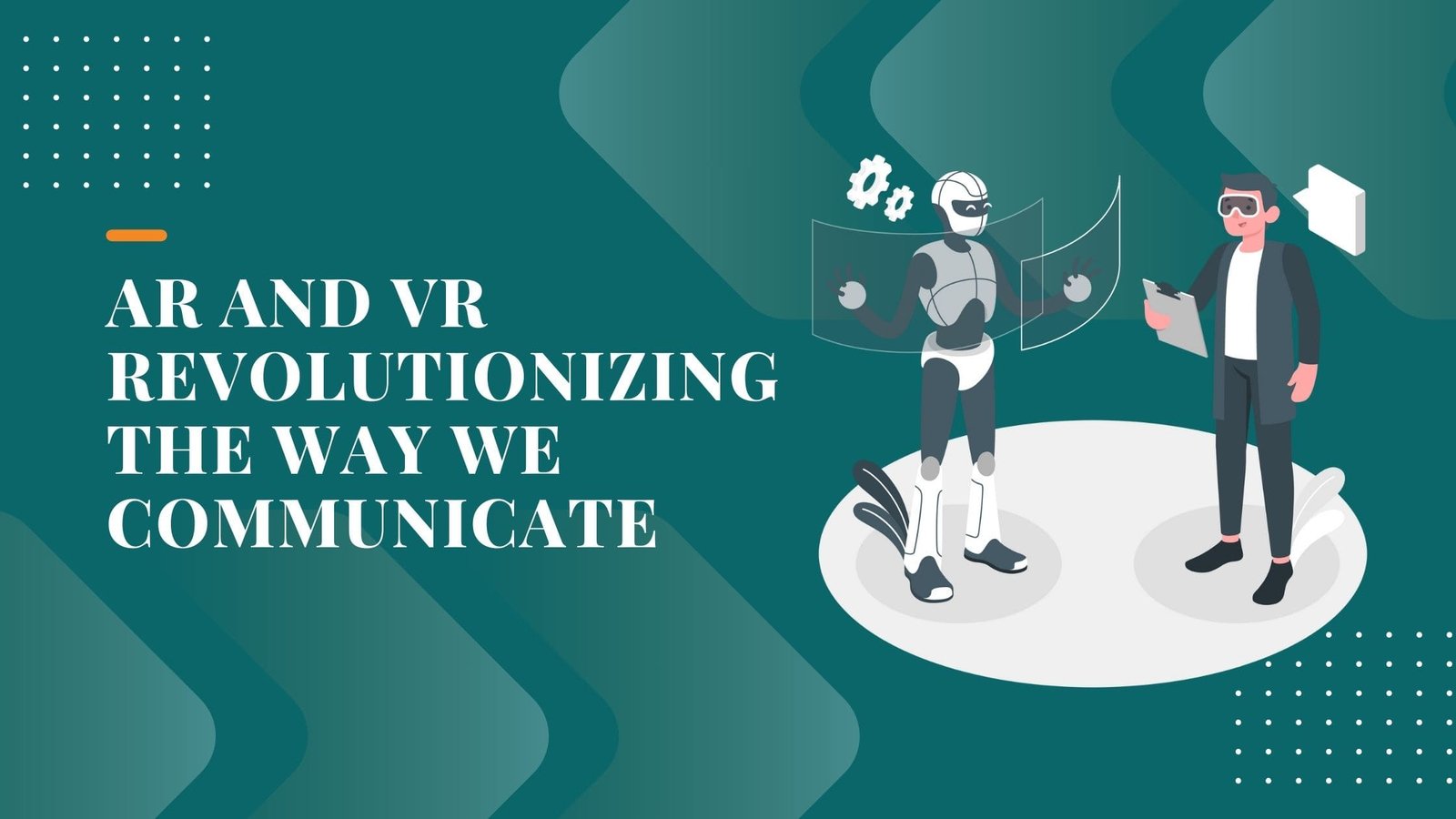 AR and VR Revolutionizing Our Interactions